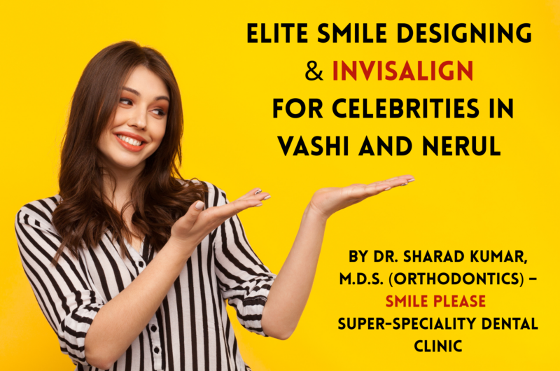 Elite Smile Designing & Invisalign for Celebrities in Vashi and Nerul